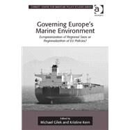 Governing Europe's Marine Environment: Europeanization of Regional Seas or Regionalization of EU Policies? by Gilek,Michael;Kern,Kristine, 9781409447276