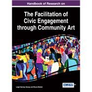 Handbook of Research on the Facilitation of Civic Engagement through Community Art by Hersey, Leigh Nanney; Bobick, Bryna, 9781522517276