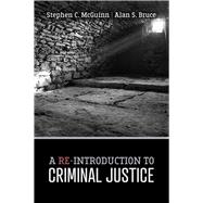 A Re-introduction to Criminal Justice by Mcguinn, Stephen; Bruce, Alan, 9781524977276