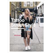 Tattoo Street Style London, Paris, Berlin, New York, Melbourne by Snape, Alice; Pothecary, Cally-jo, 9781785037276