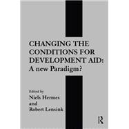 Changing the Conditions for Development Aid: A New Paradigm? by Hermes,Neils;Hermes,Neils, 9781138867277