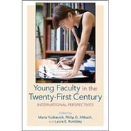 Young Faculty in the Twenty-First Century: International Perspectives by Yudkevich, Maria; Altbach, Philip G.; Rumbley, Laura E., 9781438457277
