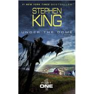 Under the Dome: Part 1 A Novel by King, Stephen, 9781476767277