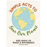 Simple Acts to Save Our Planet by Neff, Michelle, 9781507207277