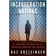 Incarceration Nations by Dreisinger, Baz, 9781590517277