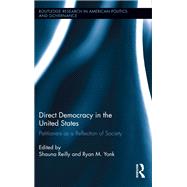 Direct Democracy in the United States: Petitioners as a Reflection of Society by Reilly; Shauna, 9780415537278