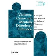 Violence, Crime and Mentally Disordered Offenders Concepts and Methods for Effective Treatment and Prevention by Hodgins, Sheilagh; Müller-Isberner, Rüdiger, 9780471977278