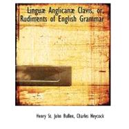 Linguab Anglicanab Clavis, or, Rudiments of English Grammar by St. John Bullen, Henry; Heycock, Charles, 9780554757278