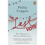 The Last Vote The Threats to Western Democracy by Coggan, Philip, 9780718197278