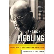 Just Enough Liebling Classic Work by the Legendary New Yorker Writer by Liebling, A. J.; Remnick, David, 9780865477278