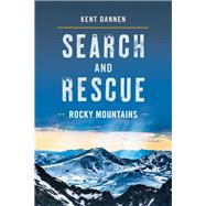 Search and Rescue Rocky Mountains by Dannen, Kent, 9781493037278