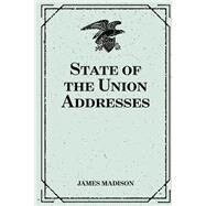 State of the Union Addresses by Madison, James, 9781523727278