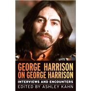 George Harrison on George Harrison Interviews and Encounters by Kahn, Ashley, 9781641607278