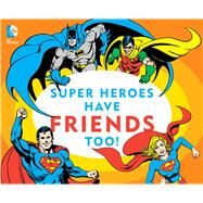 Super Heroes Have Friends Too! by DC Comics, Inc., 9781941367278