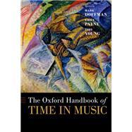 The Oxford Handbook of Time in Music by Doffman, Mark; Payne, Emily; Young, Toby, 9780190947279