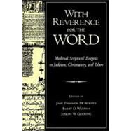 With Reverence for the Word Medieval Scriptural Exegesis in Judaism, Christianity, and Islam by McAuliffe, Jane Dammen; Walfish, Barry D.; Goering, Joseph W., 9780195137279