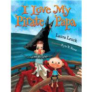 I Love My Pirate Papa by Leuck, Laura; Stone, Kyle M., 9780544227279