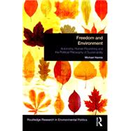 Freedom and Environment: Autonomy, Human Flourishing and the Political Philosophy of Sustainability by Hannis; Michael, 9781138777279