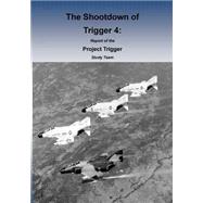 The Shootdown of Trigger 4 by Office of Air Force History; United States Air Force, 9781508587279