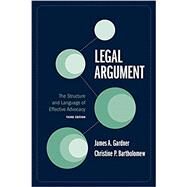 Legal Argument: The Structure and Language of Effective Advocacy, Third Edition by James A. Gardner; Christine P. Bartholomew, 9781531017279
