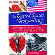 The United States of Storytelling: Folktales and True Stories from the Eastern States by Keding, Dan, 9781591587279