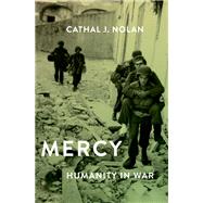 Mercy Humanity in War by Nolan, Cathal J., 9780190077280