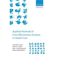 Applied Methods of Cost-effectiveness Analysis in Healthcare by Gray, Alistair M.; Clarke, Philip M.; Wolstenholme, Jane; Wordsworth, Sarah, 9780199227280
