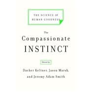 The Compassionate Instinct: The Science of Human Goodness by Keltner,Dacher, 9780393337280