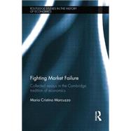Fighting Market Failure: Collected Essays in the Cambridge Tradition of Economics by Marcuzzo; Maria Cristina, 9781138807280