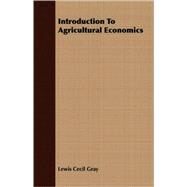 Introduction To Agricultural Economics by Gray, Lewis Cecil, Ph.D., 9781406717280