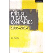 British Theatre Companies: 1995-2014 Mind the Gap, Kneehigh Theatre, Suspect Culture, Stan's Cafe, Blast Theory, Punchdrunk by Tomlin, Liz; Saunders, Graham; Bull, John, 9781408177280