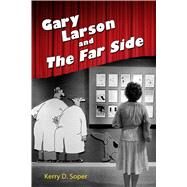 Gary Larson and the Far Side by Soper, Kerry D., 9781496817280