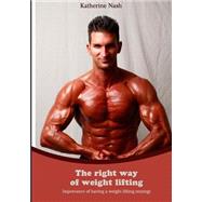 The Right Way of Weight Lifting by Nash, Katherine, 9781505957280