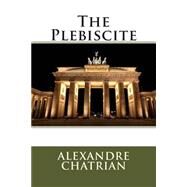The Plebiscite by Chatrian, Alexandre; Erckmann, Emile, 9781507797280