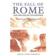 The Fall of Rome And the End of Civilization by Ward-Perkins, Bryan, 9780192807281