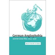 German Anglophobia and the Great War, 1914–1918 by Matthew Stibbe, 9780521027281