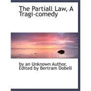 The Partiall Law, a Tragi-comedy by Dobell, Bertram, 9780554487281