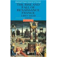The Rise and Fall of Renaissance France 1483-1610 by Knecht, Robert J., 9780631227281