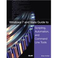 Windows 7 and Vista Guide to Scripting, Automation, and Command Line Tools by Knittel, Brian, 9780789737281