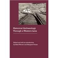 Historical Archaeology Through a Western Lens by Warner, Mark; Purser, Margaret, 9780803277281