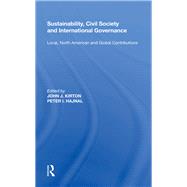 Sustainability, Civil Society and International Governance: Local, North American and Global Contributions by Kirton,John J., 9780815397281