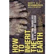 How to Inherit the Earth : Submitting Ourselves to a Servant Savior by Bessenecker, Scott A., 9780830837281