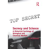 Secrecy and Science: A Historical Sociology of Biological and Chemical Warfare by Balmer,Brian, 9781138277281