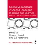Corrective Feedback in Second Language Teaching and Learning: Research, Theory, Applications, Implications by Nassaji; Hossein, 9781138657281