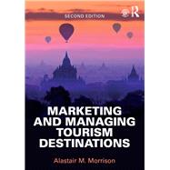 Managing and Marketing Tourism Destinations by Morrison; Alastair, 9781138897281