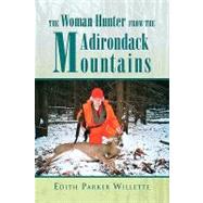 The Woman Hunter from the Adirondack Mountains by Willette, Edith Parker, 9781441597281