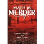 Math Is Murder by Brigham, Robert C.; Reed, James B., 9781469797281