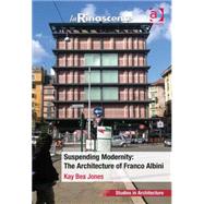 Suspending Modernity: The Architecture of Franco Albini by Jones,Kay Bea, 9781472427281