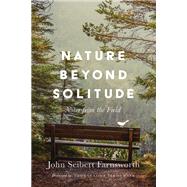 Nature Beyond Solitude by Farnsworth, John Seibert; Fleischner, Thomas Lowe, 9781501747281