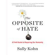 The Opposite of Hate by Kohn, Sally, 9781616207281